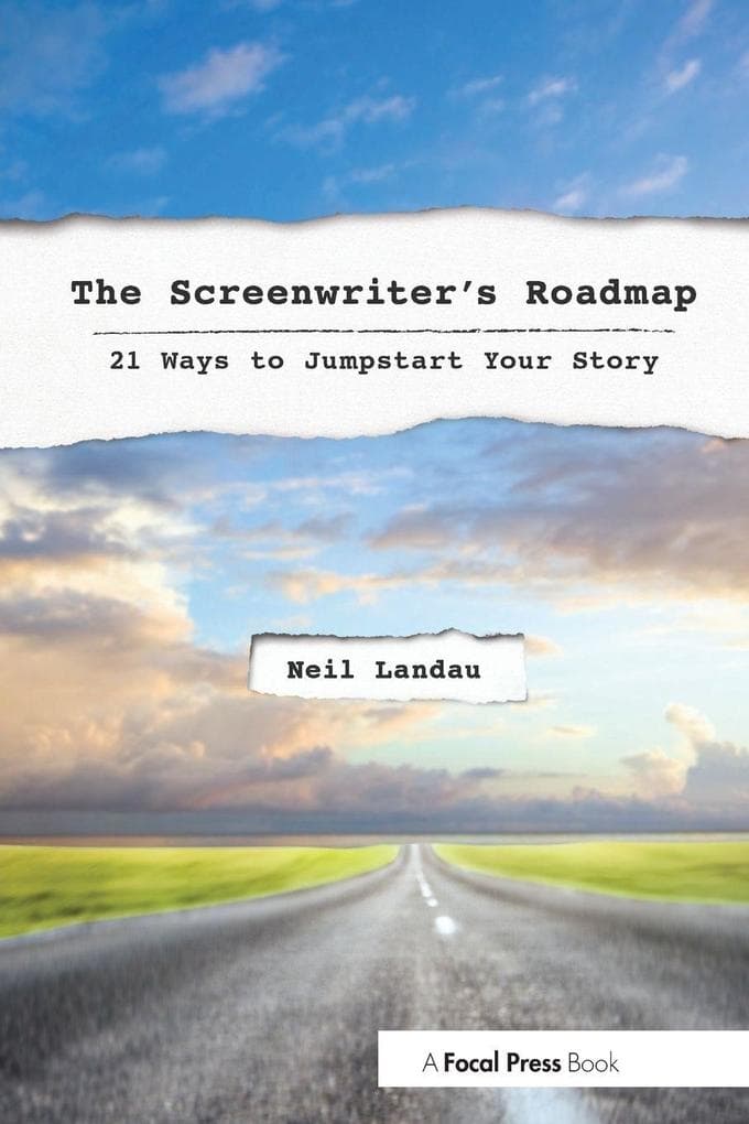 The Screenwriter's Roadmap: 21 Ways to Jumpstart Your Story