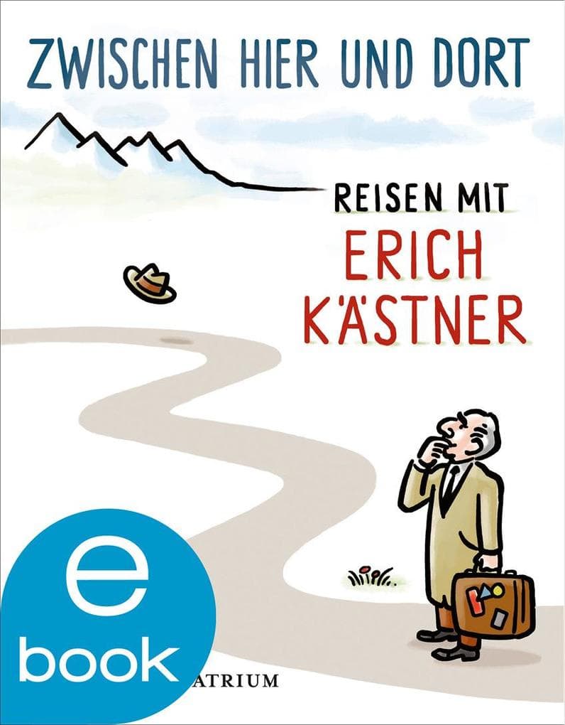 Zwischen hier und dort: Reisen mit Erich Kästner
