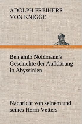 Benjamin Noldmann's Geschichte der Aufklärung in Abyssinien: Nachricht von seinem und seines Herrn Vetters
