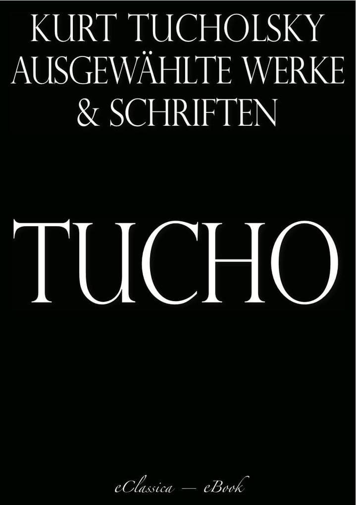 Kurt Tucholsky: Ausgewählte Werke und Schriften