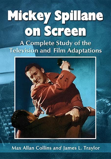 Mickey Spillane on Screen: A Complete Study of the Television and Film Adaptations