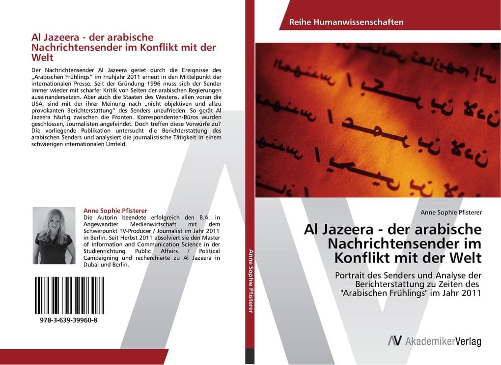 Al Jazeera - der arabische Nachrichtensender im Konflikt mit der Welt: Portrait des Senders und Analyse der Berichterstattung zu Zeiten des "Arabischen Frühlings" im Jahr 2011