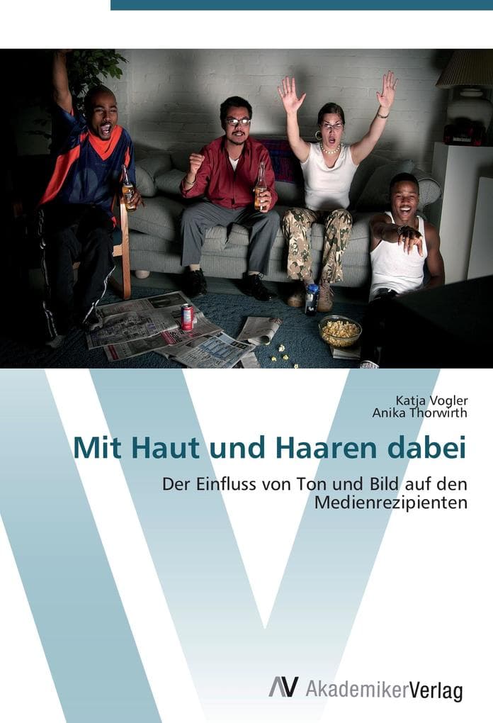Mit Haut und Haaren dabei: Der Einfluss von Ton und Bild auf den Medienrezipienten