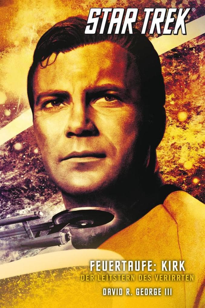 Star Trek: The Original Series 3: Feuertaufe: Kirk - Der Leitstern des Verirrten