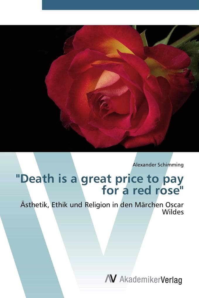 "Death is a great price to pay for a red rose": Ästhetik, Ethik und Religion in den Märchen Oscar Wildes
