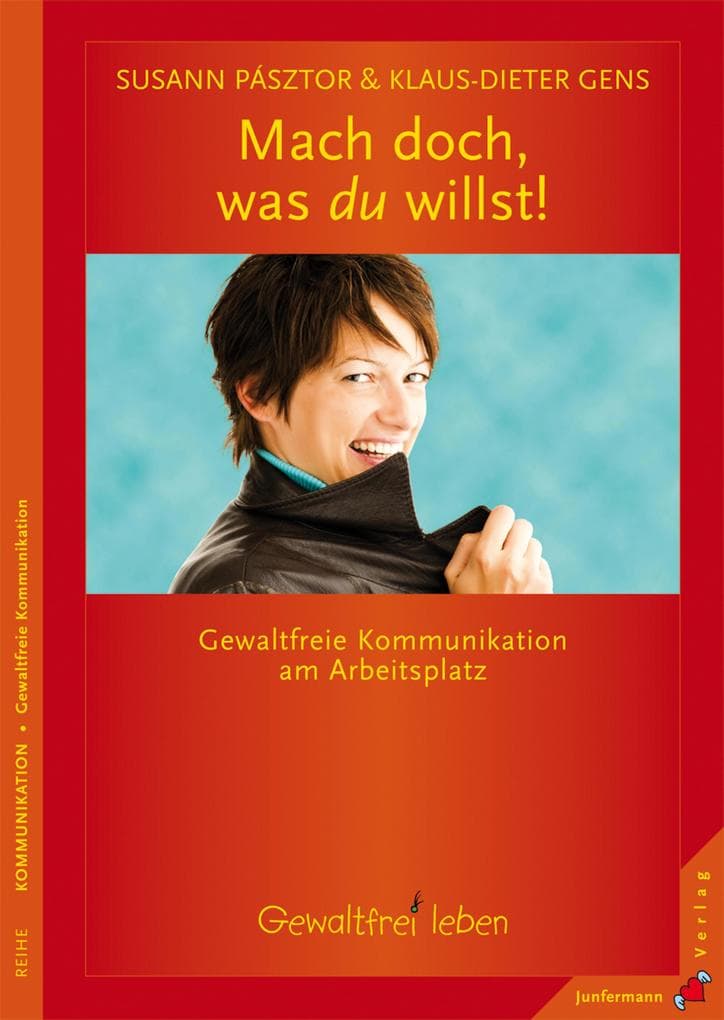 Mach doch, was du willst: Gewaltfreie Kommunikation am Arbeitsplatz