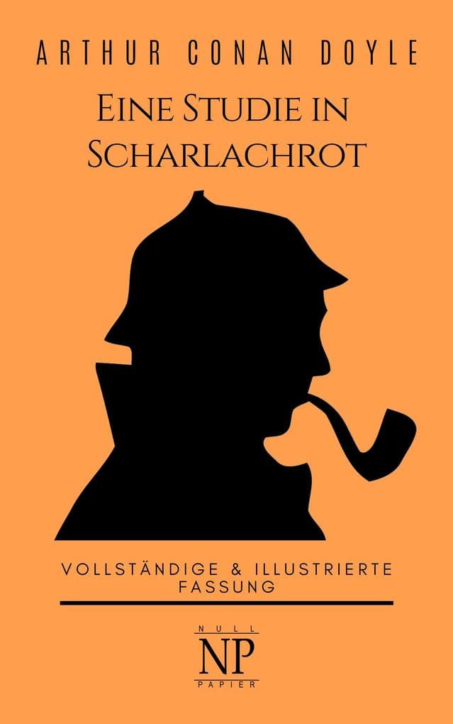 Sherlock Holmes - Eine Studie in Scharlachrot: Vollständige & Illustrierte Fassung