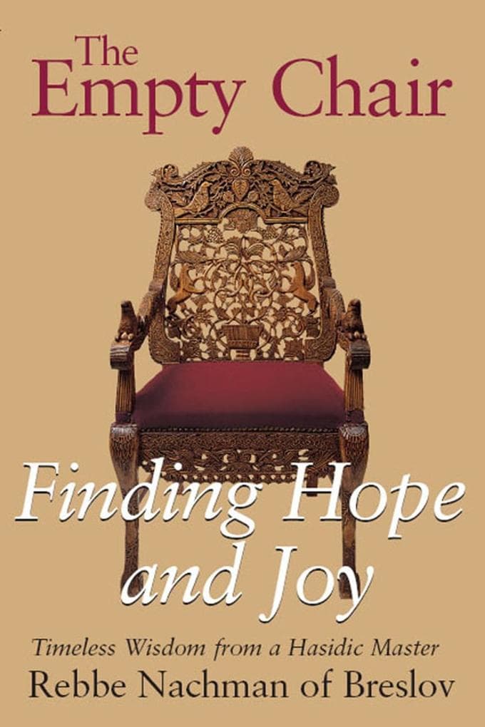 The Empty Chair: Finding Hope and Joy-Timeless Wisdom from a Hasidic Master, Rebbe Nachman of Breslov