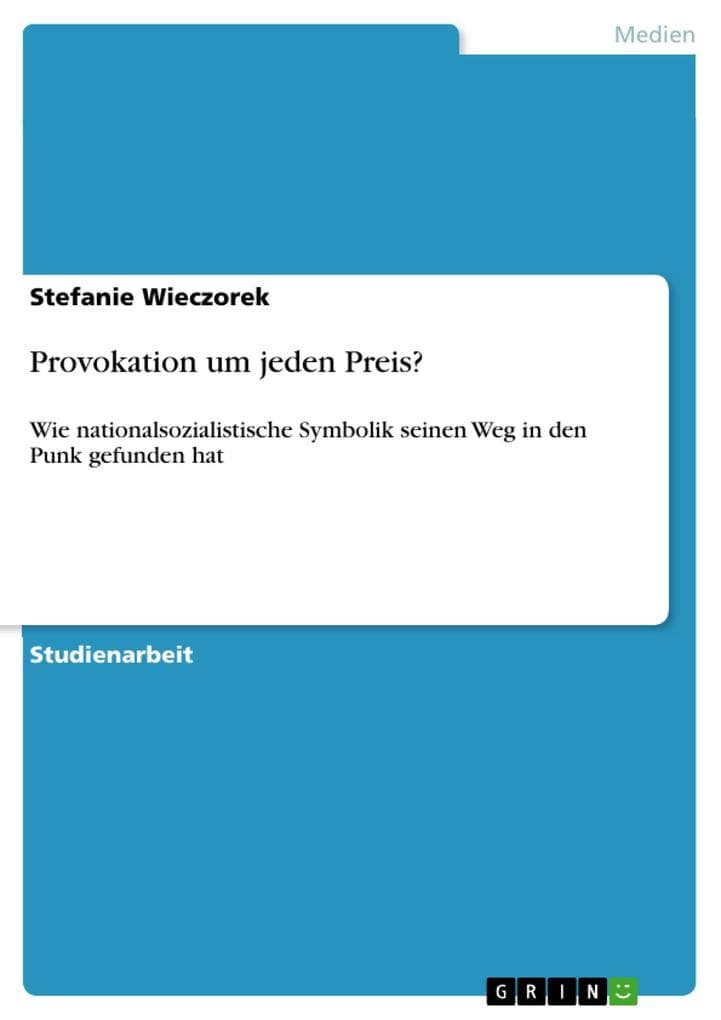 Provokation um jeden Preis?: Wie nationalsozialistische Symbolik seinen Weg in den Punk gefunden hat