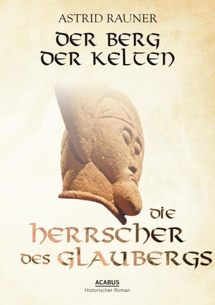 Der Berg der Kelten. Die Herrscher des Glaubergs: Teil 1