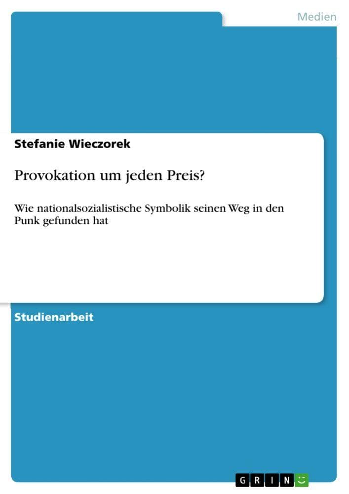 Provokation um jeden Preis?: Wie nationalsozialistische Symbolik seinen Weg in den Punk gefunden hat