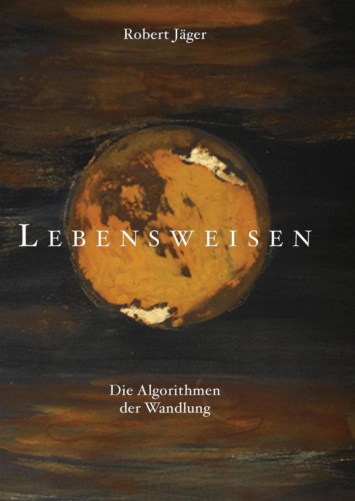 Lebensweisen: Die Algorithmen der Wandlung