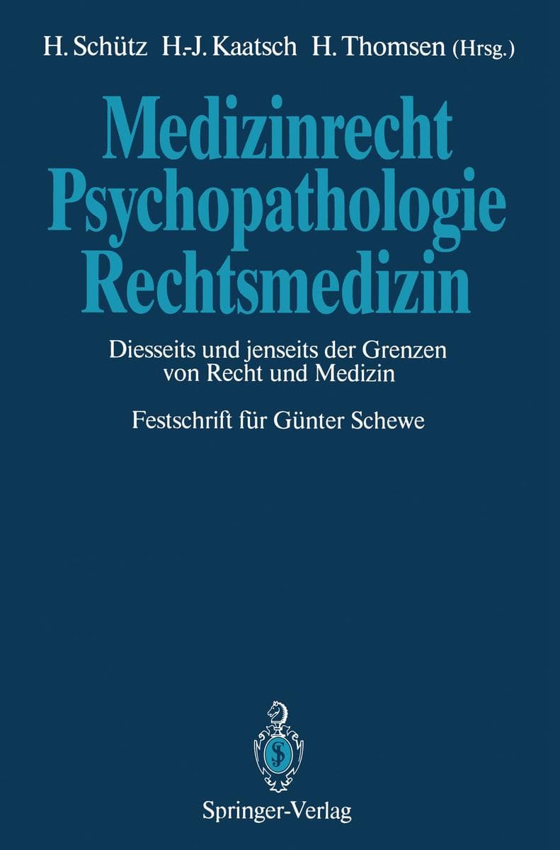 Medizinrecht - Psychopathologie - Rechtsmedizin: Diesseits und jenseits der Grenzen von Recht und Medizin Festschrift für Günter Schewe