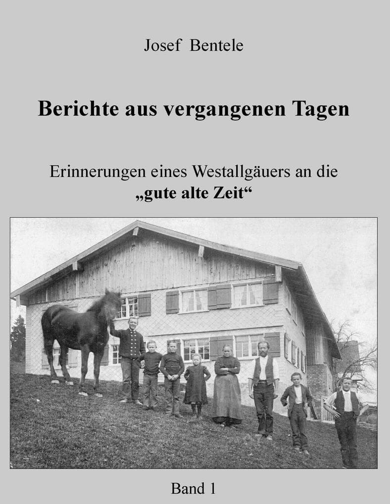 Berichte aus vergangenen Tagen: Erinnerungen eines Westallgäuers an die "gute alte Zeit"