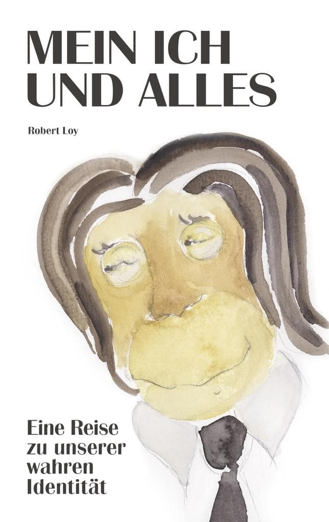MEIN ICH UND ALLES: Eine Reise zu unserer wahren Identität