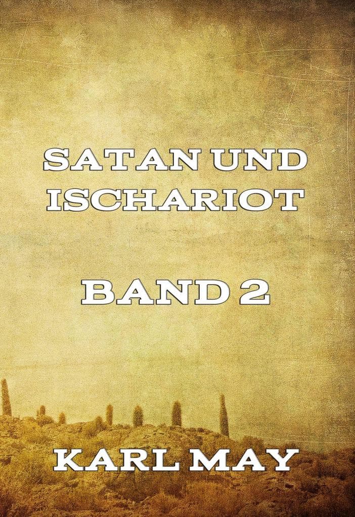 Satan und Ischariot Band 2: Eine fesselnde Reise durch den Wilden Westen auf den Spuren von Verrat und Vergeltung