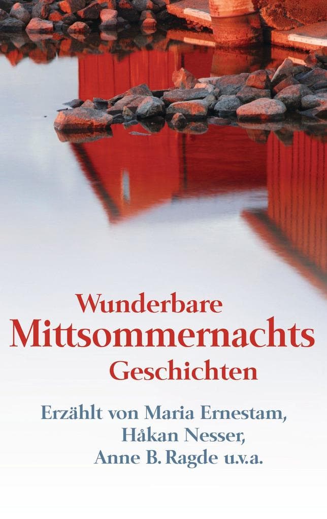 Wunderbare Mittsommernachtsgeschichten -: Maria Ernestam, Håkan Nesser, Anne B Ragde u.v.a.