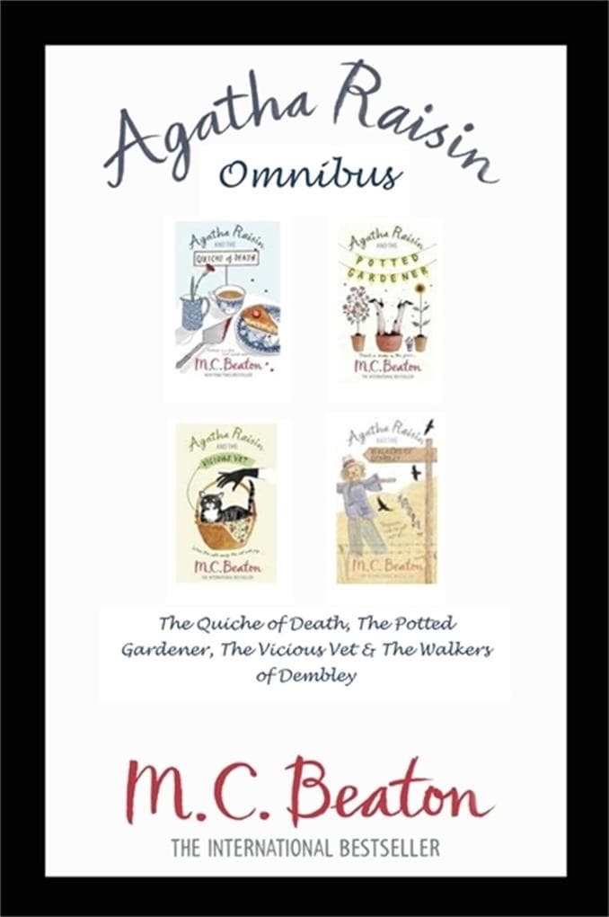 Agatha Raisin Omnibus: The Quiche of Death, The Potted Gardener, The Vicious Vet and The Walkers of Dembley