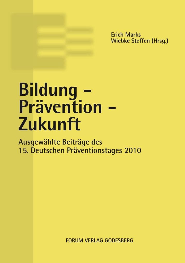 Bildung - Prävention - Zukunft: Ausgewählte Beiträge des 15. Deutschen Präventionstages (10. und 11. Mai 2012 in Berlin)