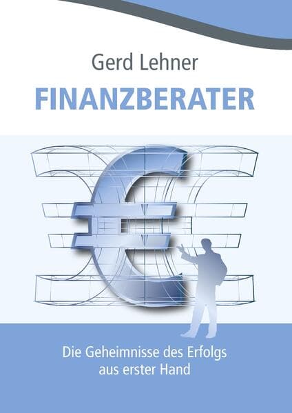 Finanzberater: Die Geheimnisse des Erfolgs aus erster Hand