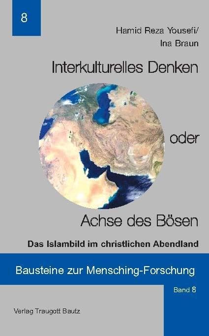 Interkulturelles Denken oder Achse des Bösen: Das Islambild im christlichen Abendland