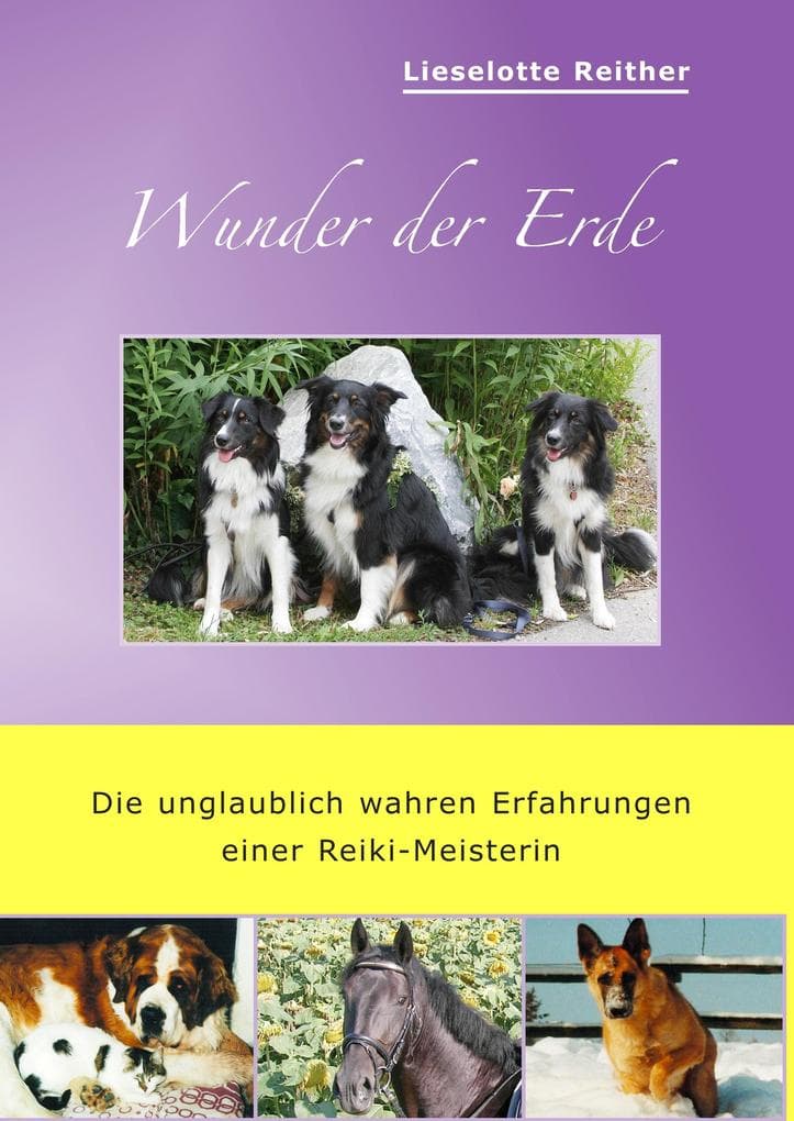 Wunder der Erde: Die unglaublich wahren Erfahrungen einer Reiki-Meisterin