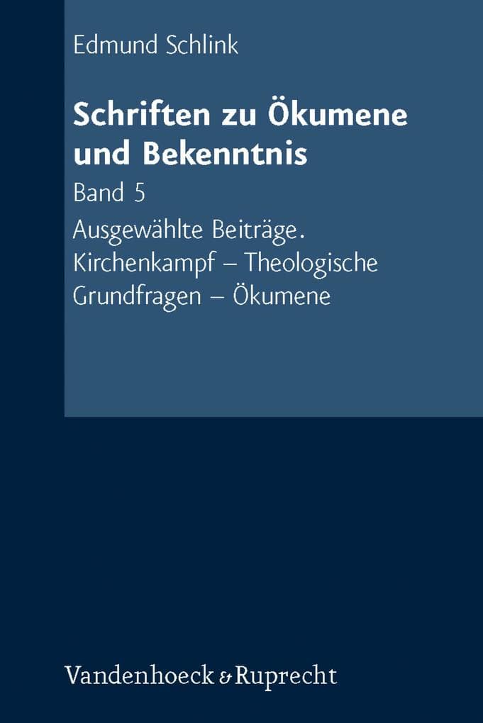 Schriften zu Ökumene und Bekenntnis. Band 5: Ausgewählte Beiträge. Kirchenkampf - Theologische Grundfragen- Ökumene