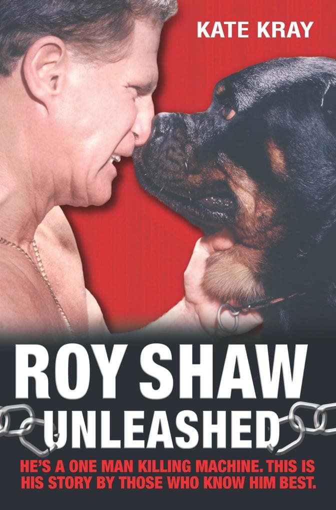 Roy Shaw Unleashed - He's a one man killing machine. This is his story by those who know him best