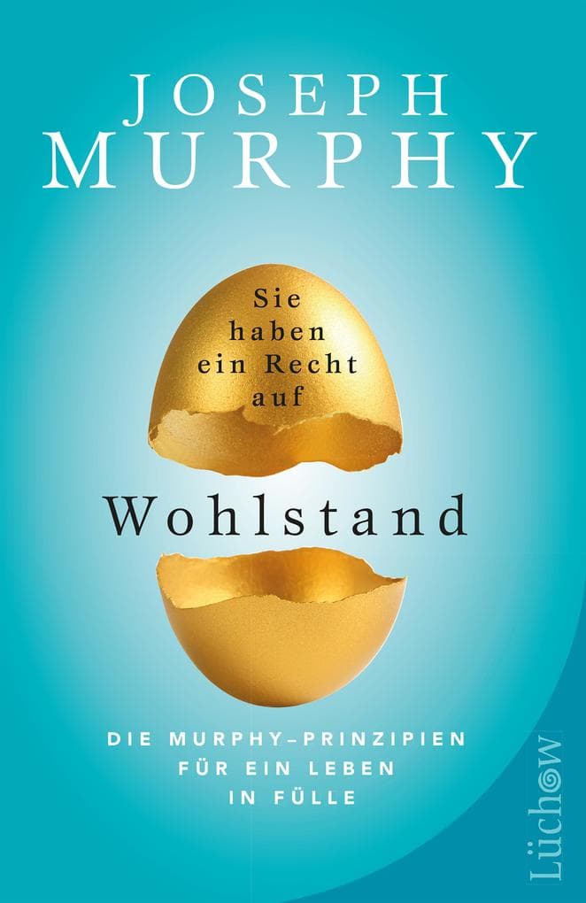 Sie haben ein Recht auf Wohlstand: Die Murphy-Prinzipien für ein Leben in Fülle