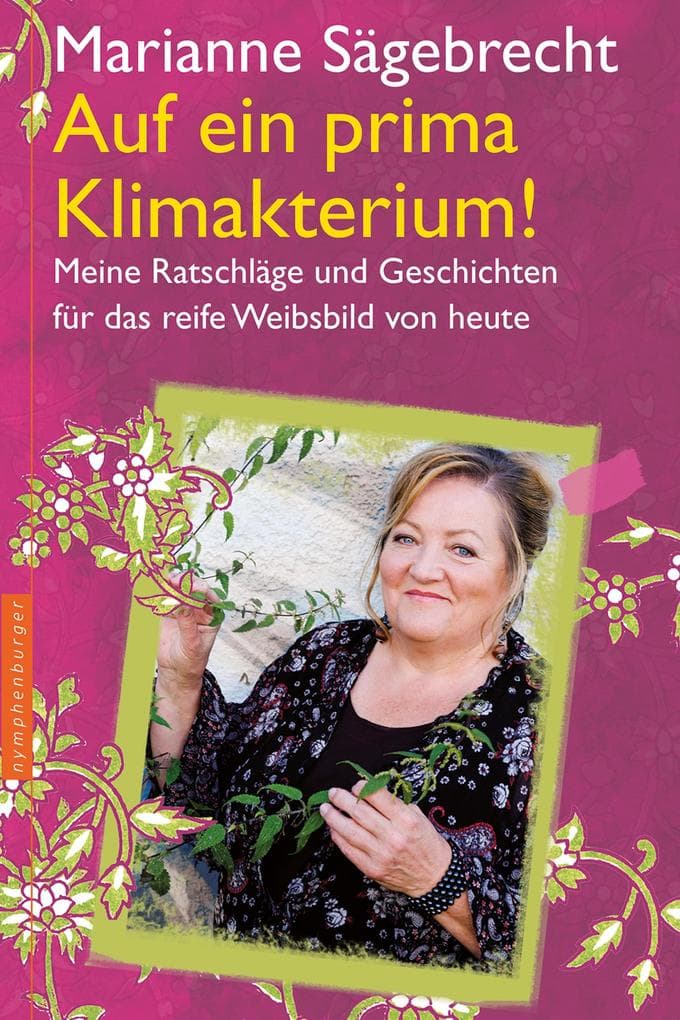 Auf ein prima Klimakterium!: Meine Ratschläge und Geschichten für das reife Weibsbild von heute
