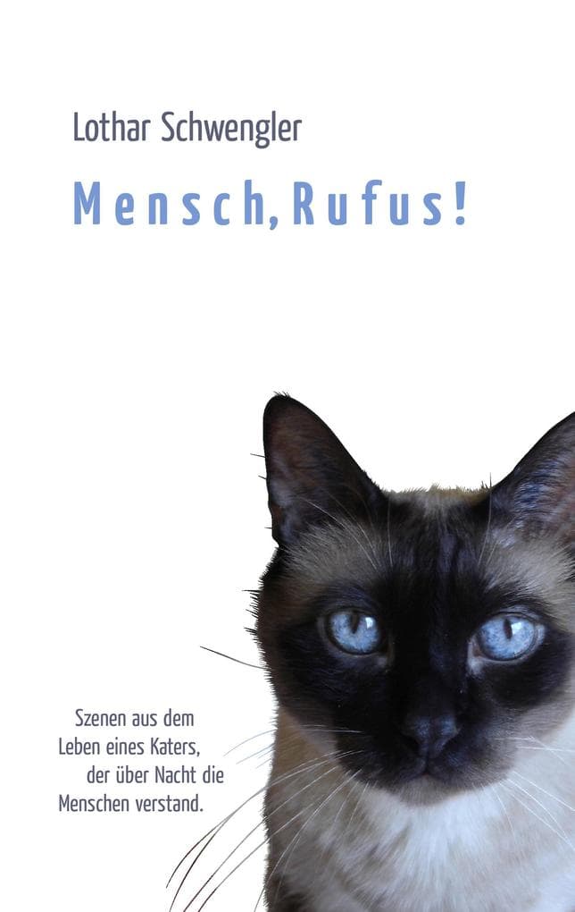 Mensch, Rufus!: Szenen aus dem Leben eines Katers, der über Nacht die Menschen verstand.