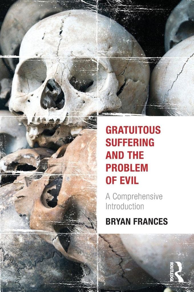 Gratuitous Suffering and the Problem of Evil: A Comprehensive Introduction