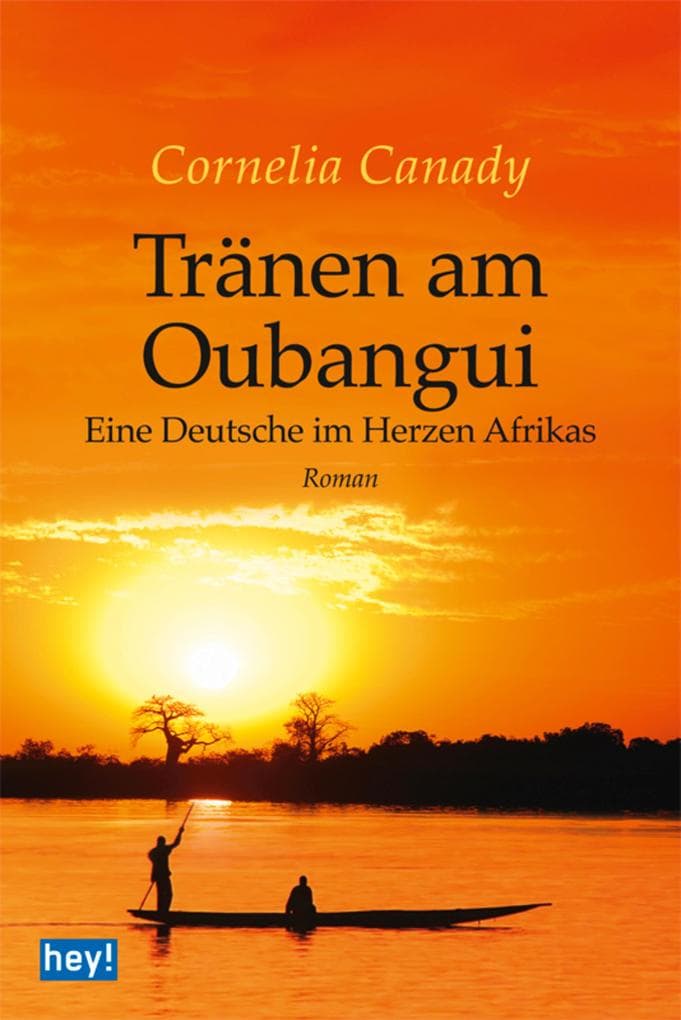 Tränen am Oubangui: Eine Deutsche im Herzen Afrikas