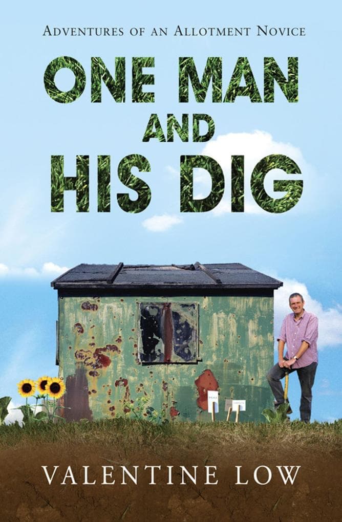 One Man and His Dig: Adventures of an Allotment Novice