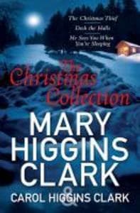 Mary & Carol Higgins Clark Christmas Collection: The Christmas Thief, Deck the Halls, He Sees You When You're Sleeping