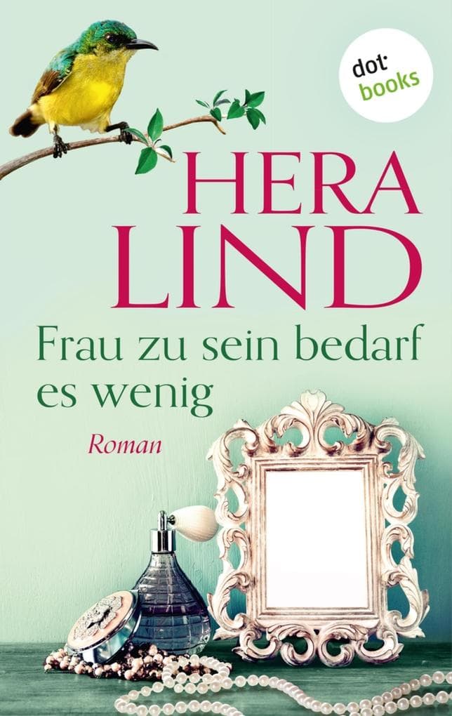 Frau zu sein bedarf es wenig: Roman