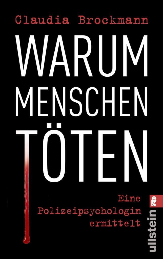 Warum Menschen töten: Eine Polizeipsychologin ermittelt
