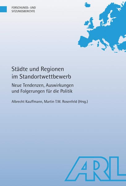 Städte und Regionen im Standortwettbewerb: Neue Tendenzen, Auswirkungen und Folgerungen für die Politik