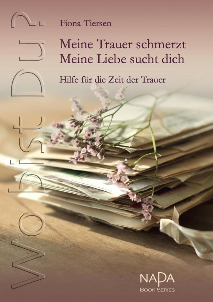 Wo bist Du? Meine Trauer schmerzt. Meine Liebe sucht dich: Hilfe für die Zeit der Trauer