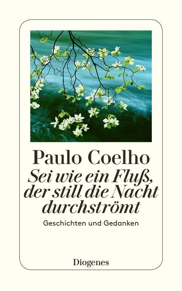 Sei wie ein Fluß, der still die Nacht durchströmt: Geschichten und Gedanken