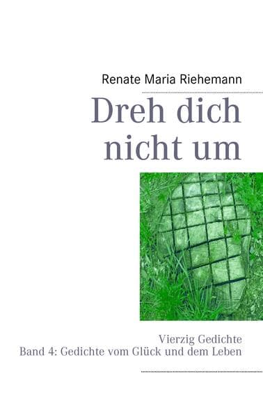 Dreh dich nicht um: Vierzig Gedichte Band 4: Gedichte vom Glück und vom Leben