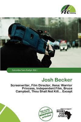 Josh Becker: Screenwriter, Film Director, Xena: Warrior Princess, Independent Film, Bruce Campbell, Thou Shalt Not Kill... Except