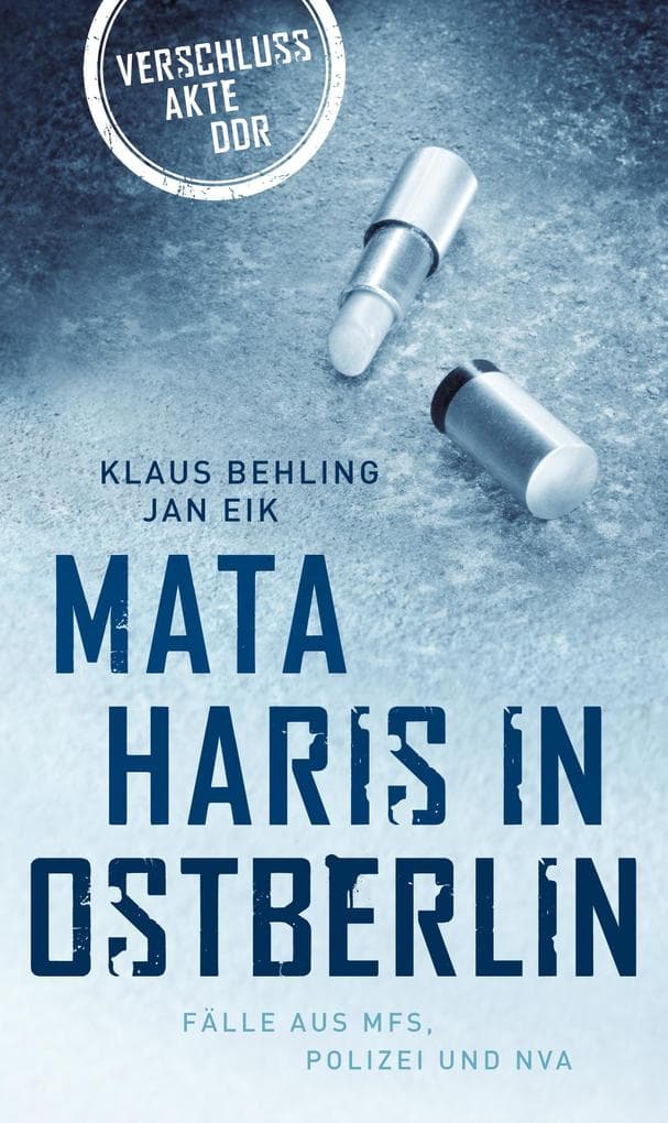 Mata Haris in Ostberlin: Fälle aus MFS, Polizei und NVA