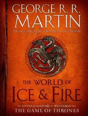 The World of Ice and Fire: The Untold History of Westeros and the Game of Thrones