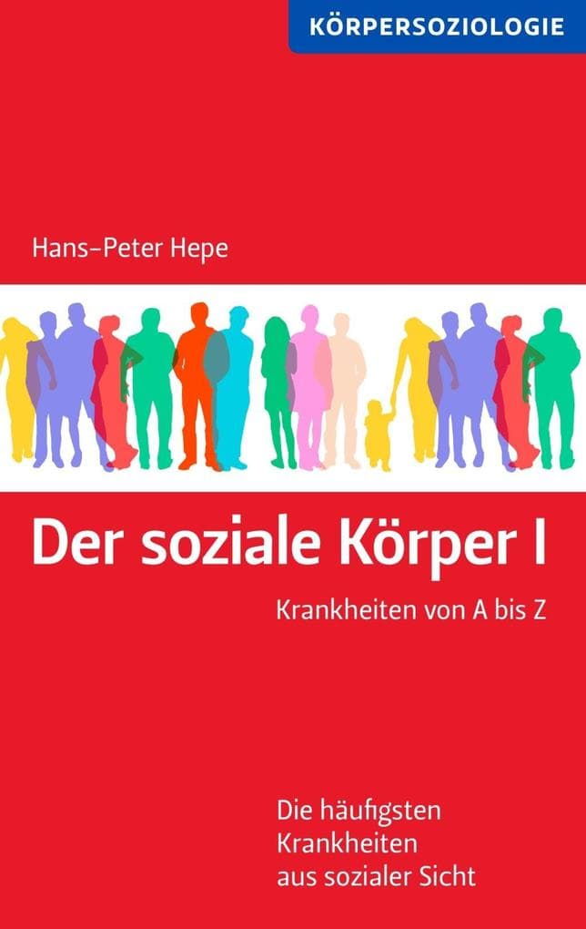 Der soziale Körper I: Krankheiten von A bis Z