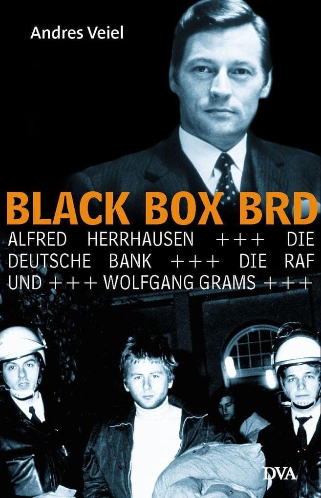 Black Box BRD: Alfred Herrhausen, die Deutsche Bank, die RAF und Wolfgang Grams