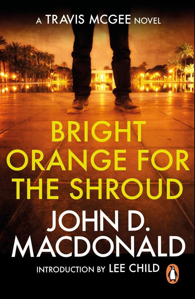 Bright Orange for the Shroud: Introduction by Lee Child: (Travis McGee: 6): a masterpiece in suspenseful thriller writing from the grandmaster of American crime fiction