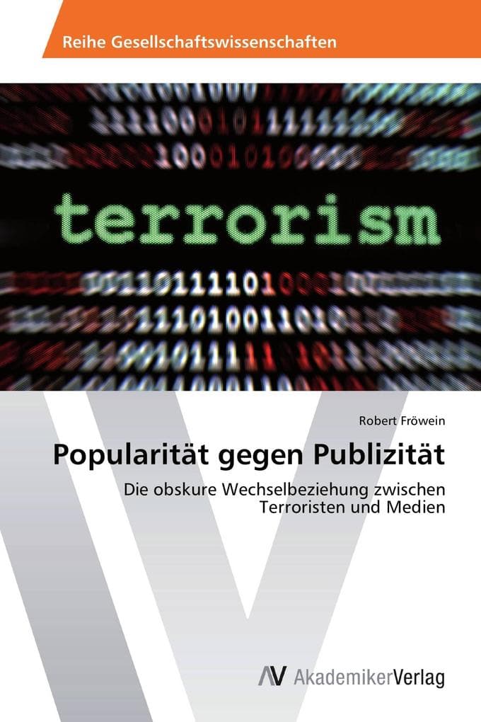 Popularität gegen Publizität: Die obskure Wechselbeziehung zwischen Terroristen und Medien
