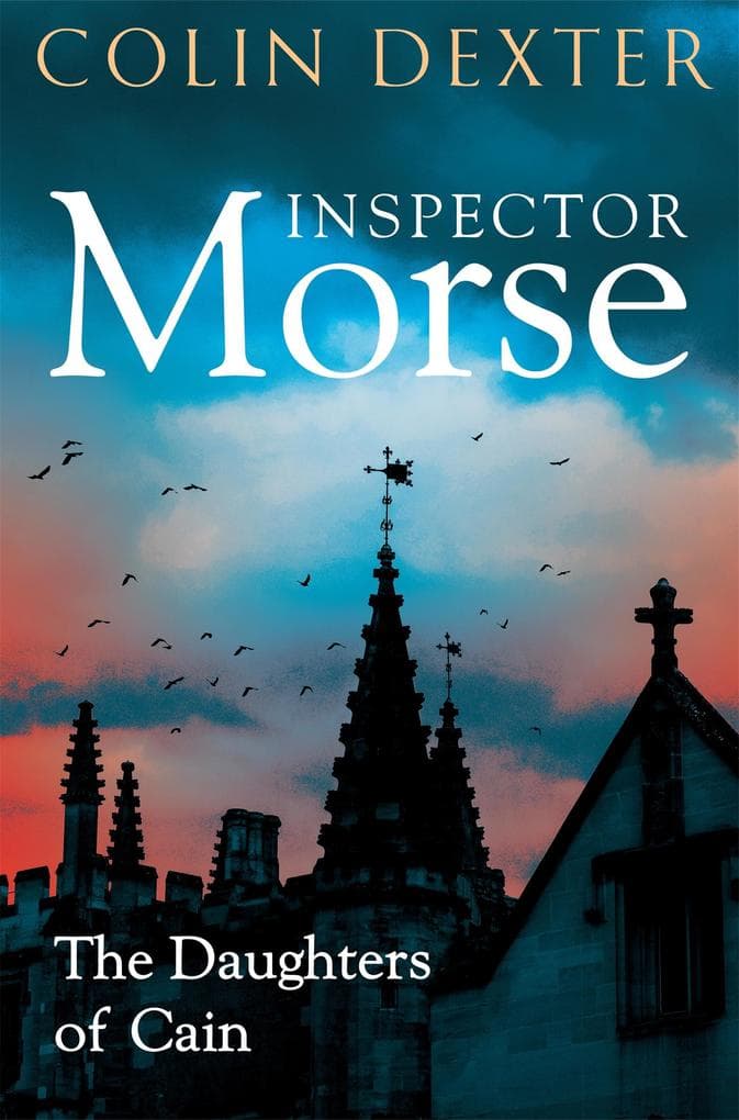 The Daughters of Cain: The Eleventh Case in the Classic Inspector Morse Series