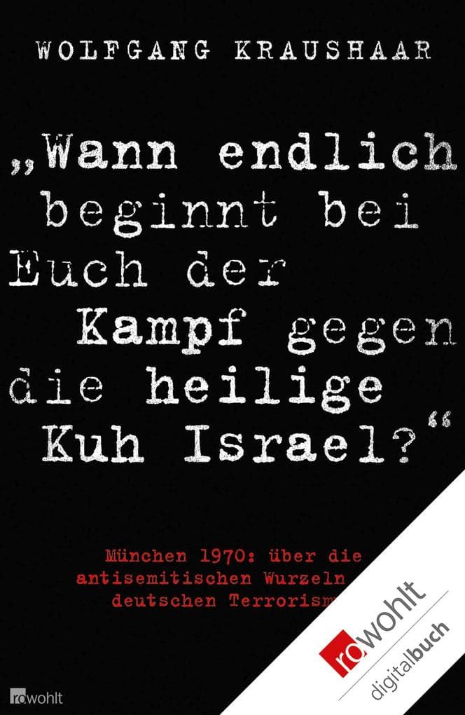 "Wann endlich beginnt bei Euch der Kampf gegen die heilige Kuh Israel?": München 1970: über die antisemitischen Wurzeln des deutschen Terrorismus